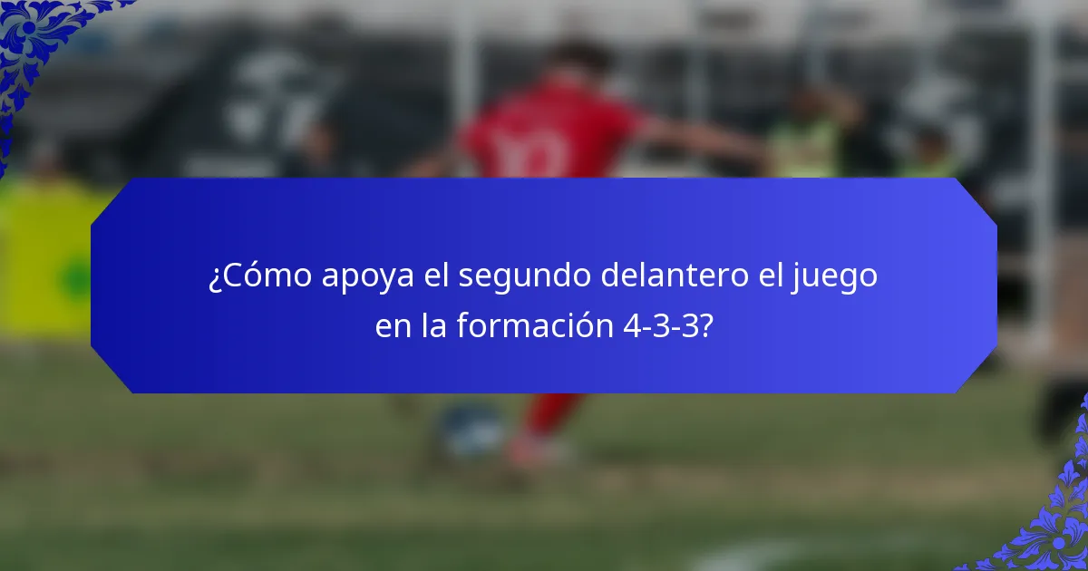 ¿Cómo apoya el segundo delantero el juego en la formación 4-3-3?