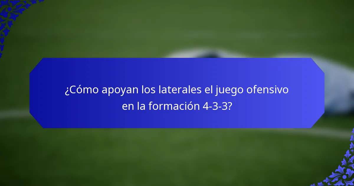 ¿Cómo apoyan los laterales el juego ofensivo en la formación 4-3-3?