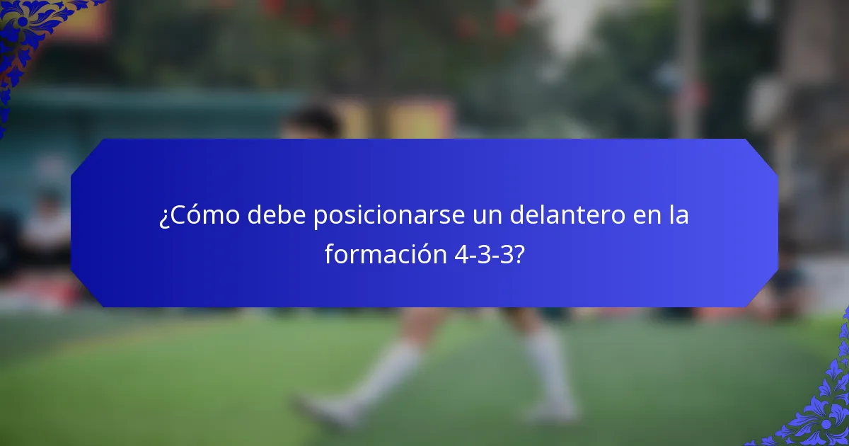 ¿Cómo debe posicionarse un delantero en la formación 4-3-3?