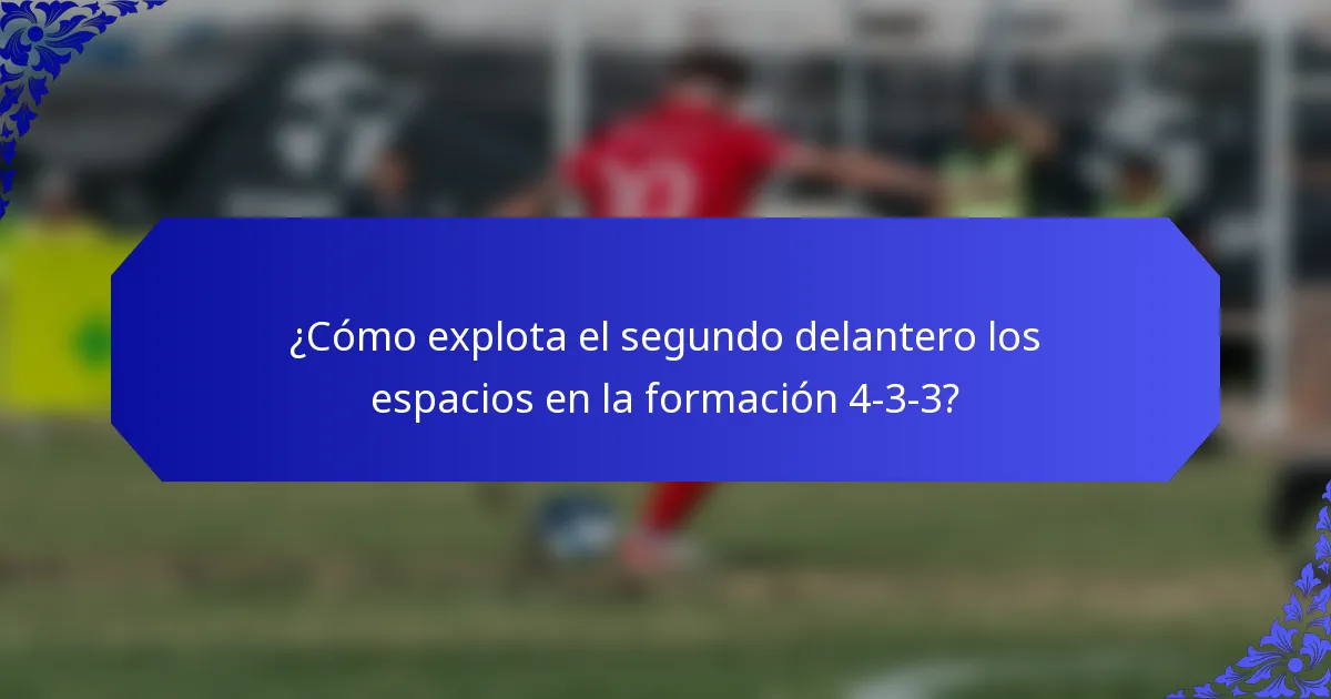 ¿Cómo explota el segundo delantero los espacios en la formación 4-3-3?