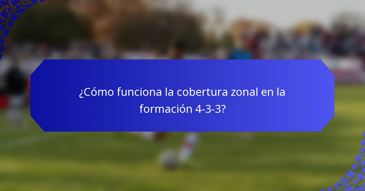 ¿Cómo funciona la cobertura zonal en la formación 4-3-3?