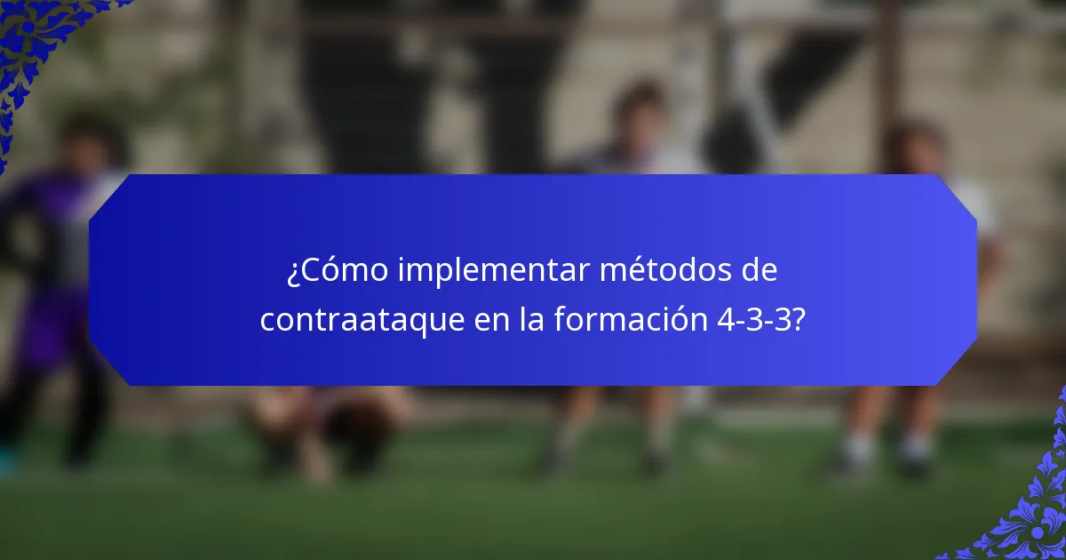 ¿Cómo implementar métodos de contraataque en la formación 4-3-3?