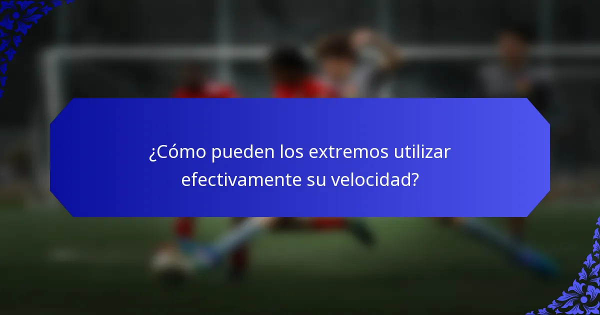 ¿Cómo pueden los extremos utilizar efectivamente su velocidad?