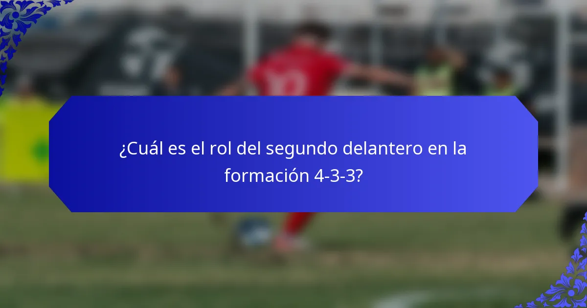 ¿Cuál es el rol del segundo delantero en la formación 4-3-3?