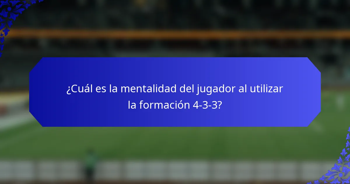 ¿Cuál es la mentalidad del jugador al utilizar la formación 4-3-3?