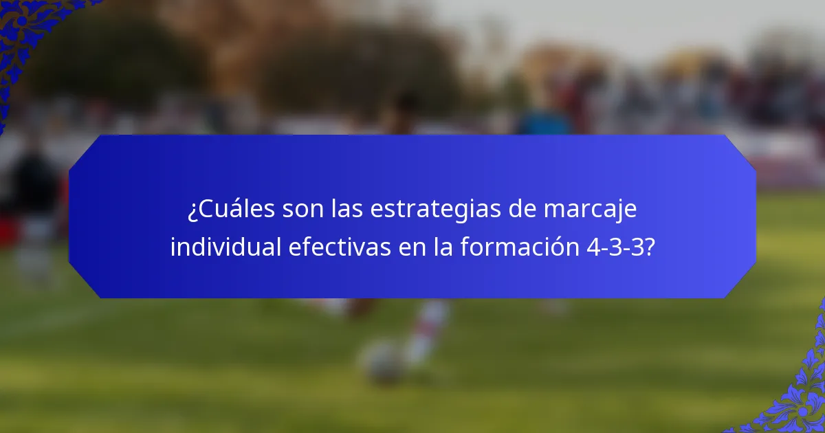 ¿Cuáles son las estrategias de marcaje individual efectivas en la formación 4-3-3?