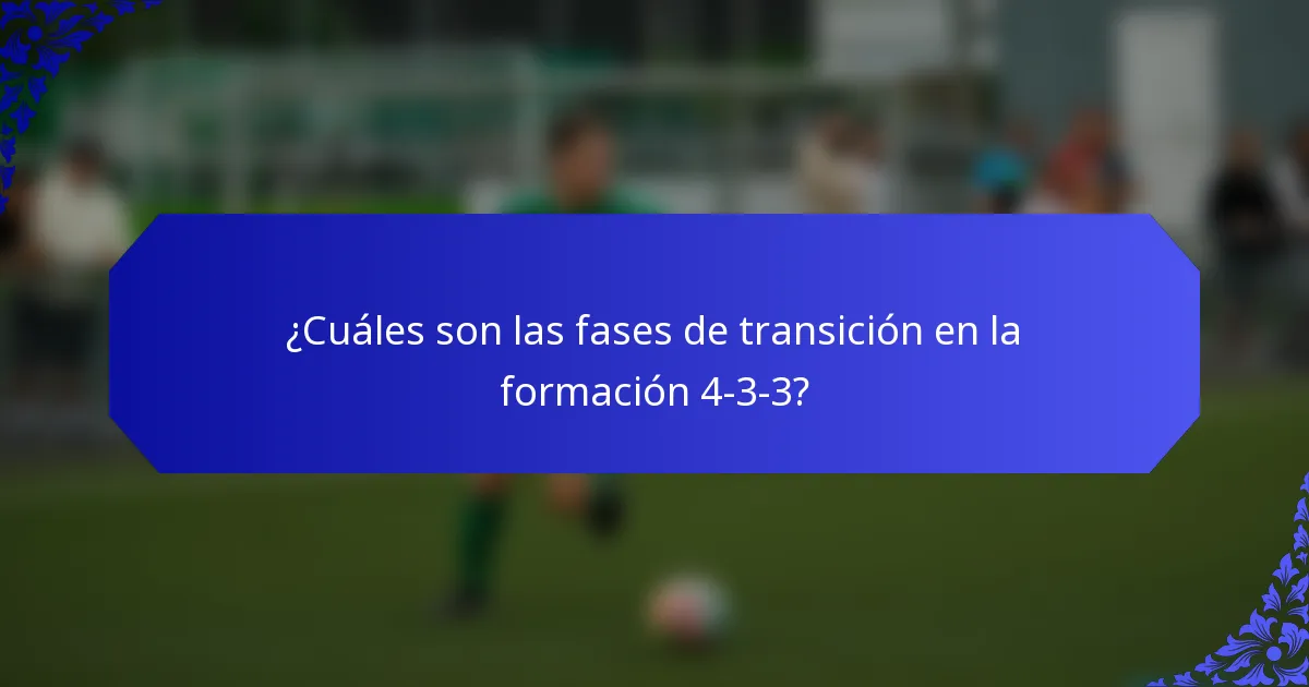 ¿Cuáles son las fases de transición en la formación 4-3-3?