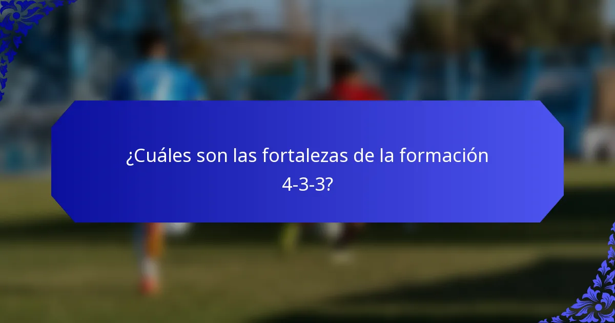 ¿Cuáles son las fortalezas de la formación 4-3-3?