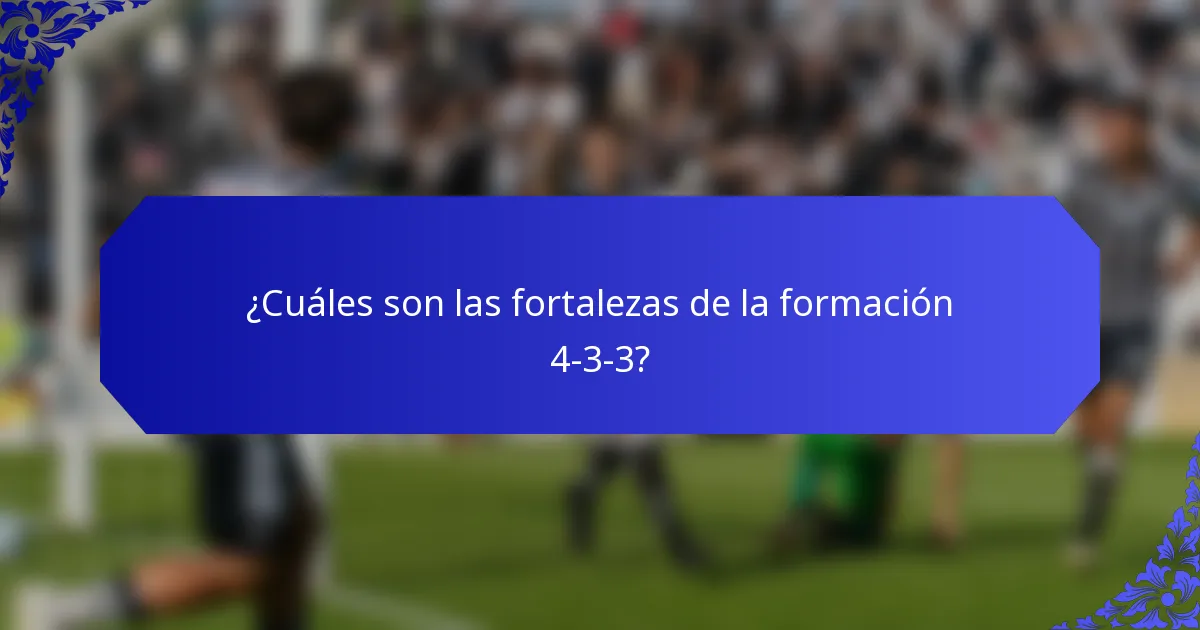 ¿Cuáles son las fortalezas de la formación 4-3-3?