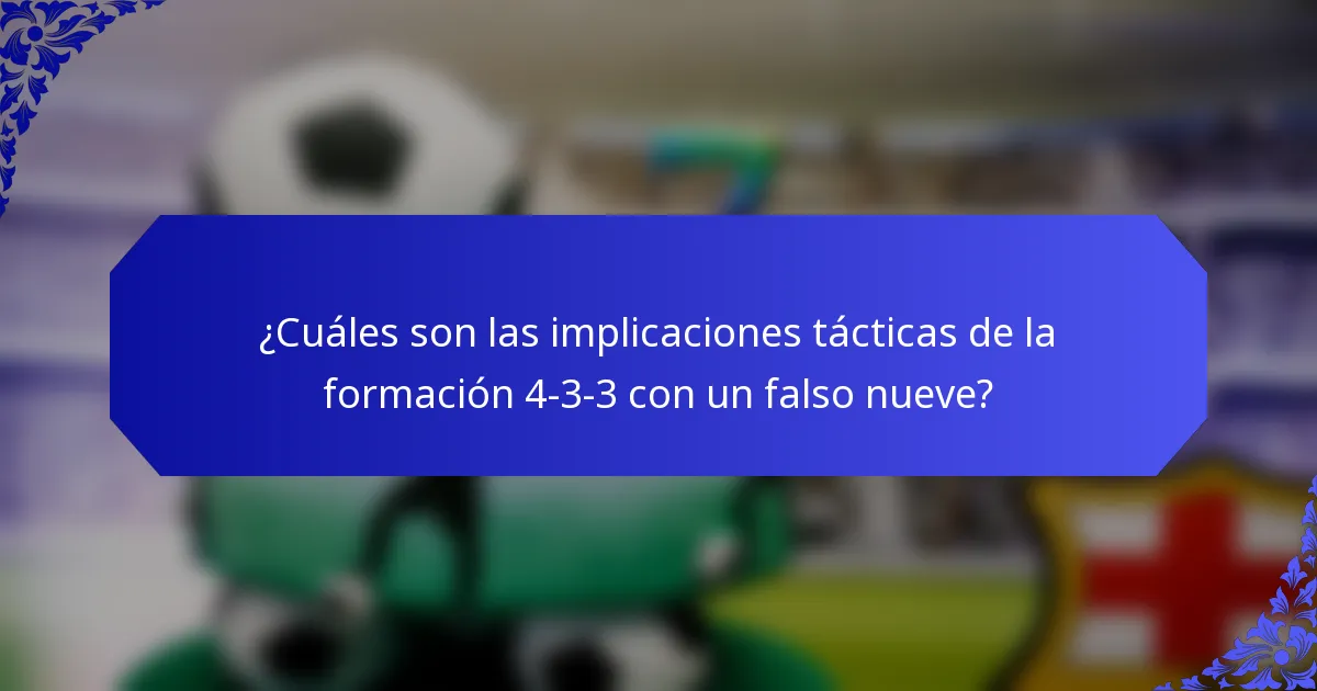 ¿Cuáles son las implicaciones tácticas de la formación 4-3-3 con un falso nueve?