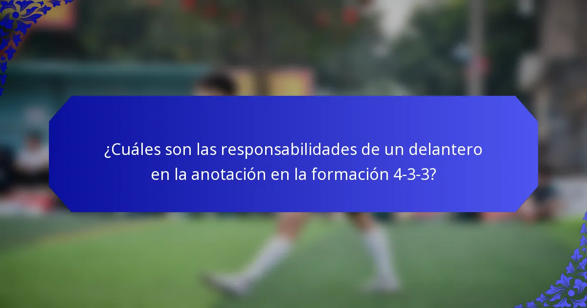¿Cuáles son las responsabilidades de un delantero en la anotación en la formación 4-3-3?
