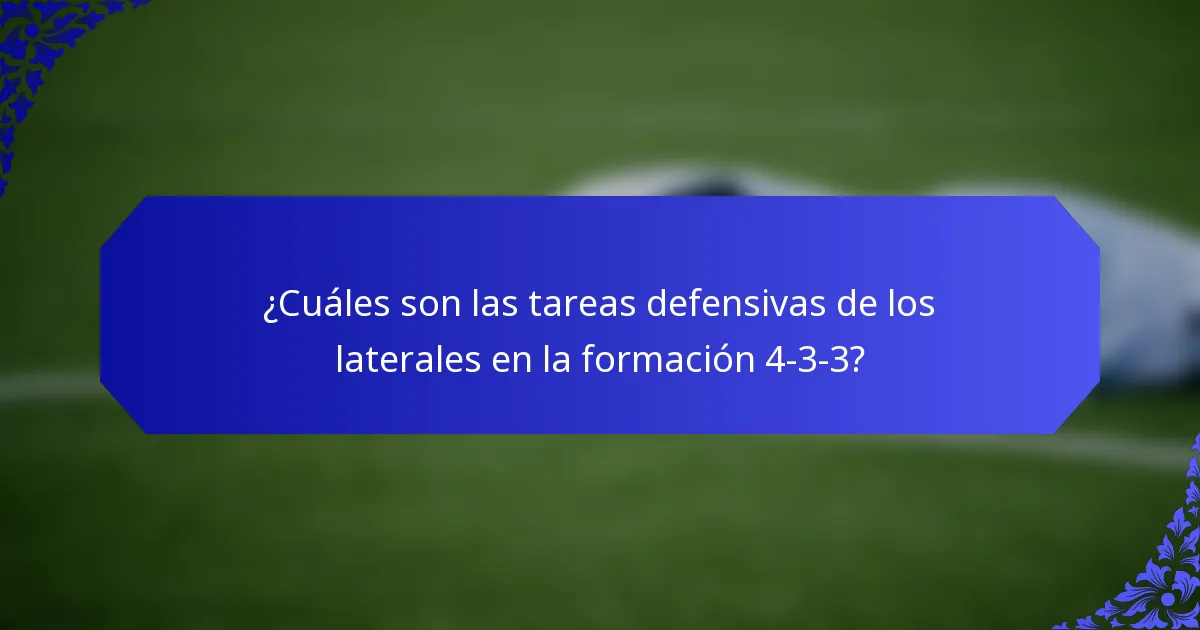¿Cuáles son las tareas defensivas de los laterales en la formación 4-3-3?