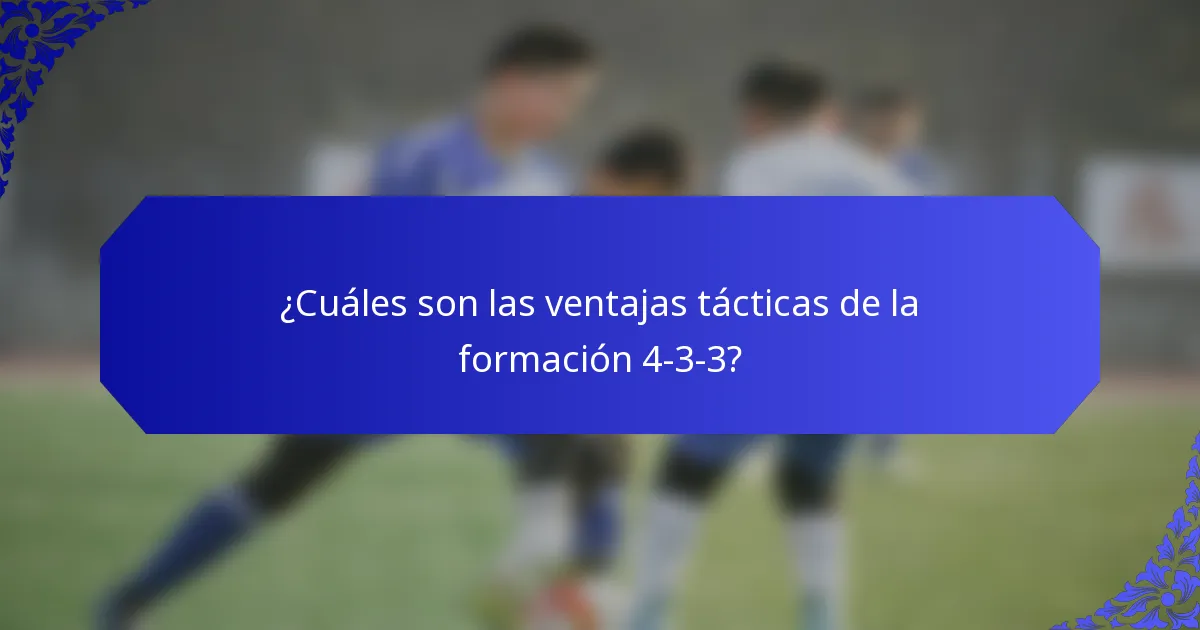 ¿Cuáles son las ventajas tácticas de la formación 4-3-3?