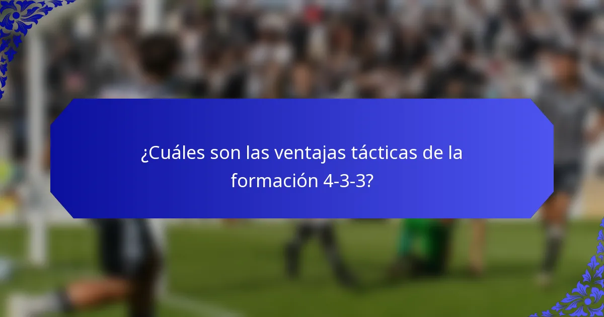 ¿Cuáles son las ventajas tácticas de la formación 4-3-3?