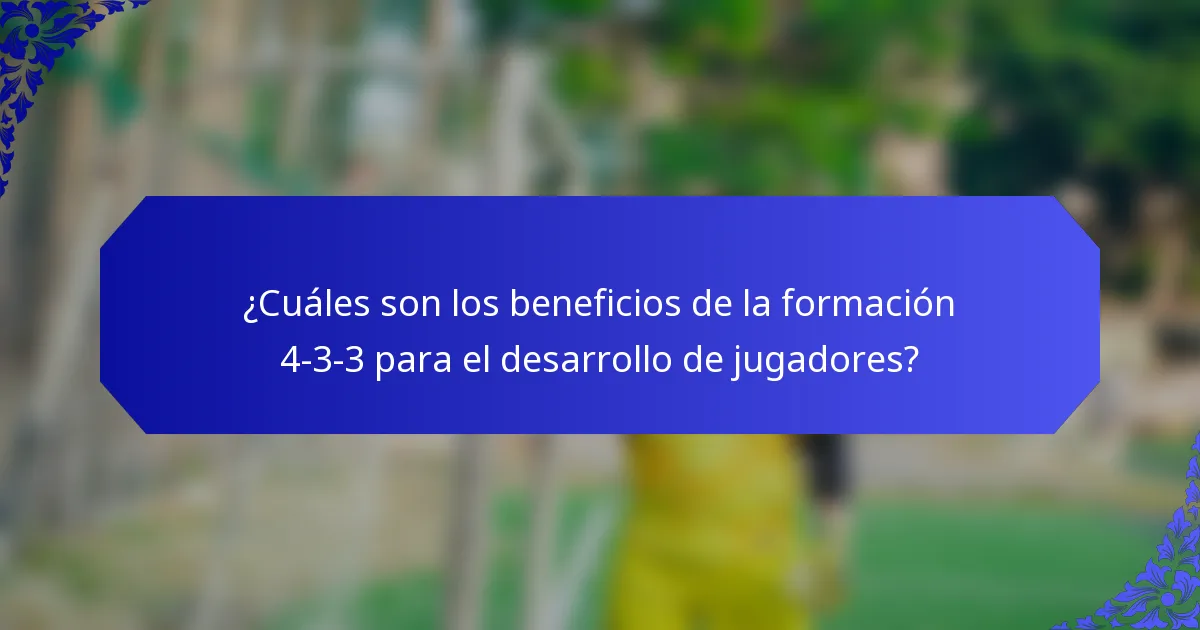¿Cuáles son los beneficios de la formación 4-3-3 para el desarrollo de jugadores?