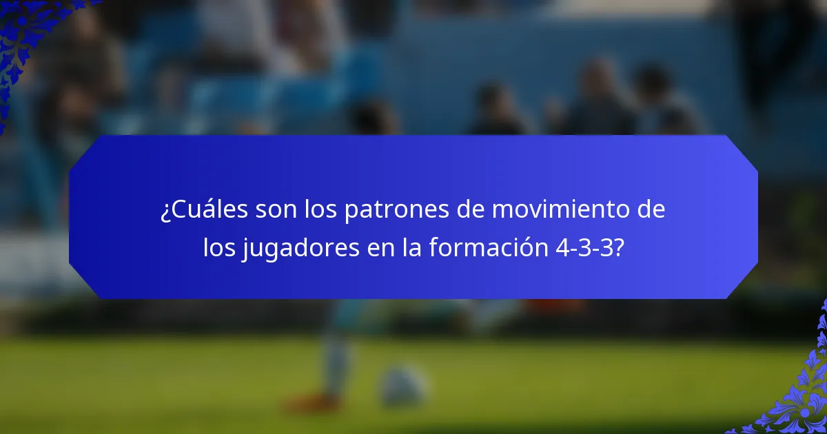 ¿Cuáles son los patrones de movimiento de los jugadores en la formación 4-3-3?