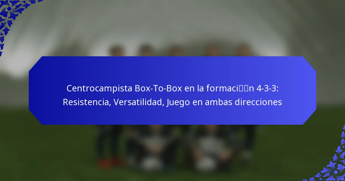 Centrocampista Box-To-Box en la formación 4-3-3: Resistencia, Versatilidad, Juego en ambas direcciones