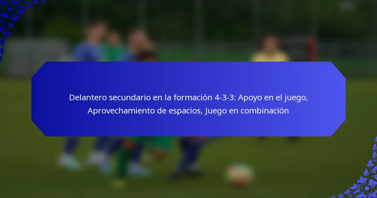 Delantero secundario en la formación 4-3-3: Apoyo en el juego, Aprovechamiento de espacios, Juego en combinación