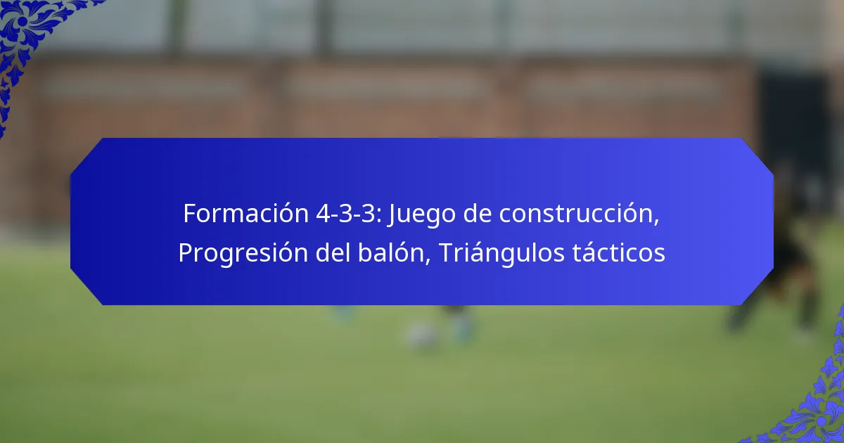 Formación 4-3-3: Juego de construcción, Progresión del balón, Triángulos tácticos