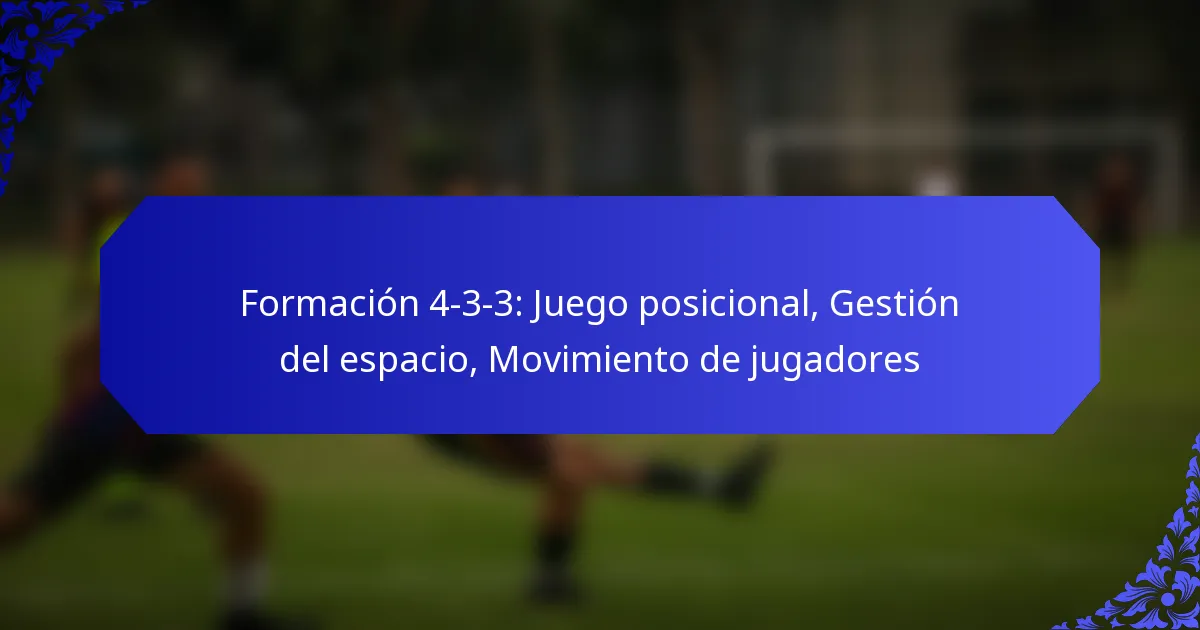 Formación 4-3-3: Juego posicional, Gestión del espacio, Movimiento de jugadores