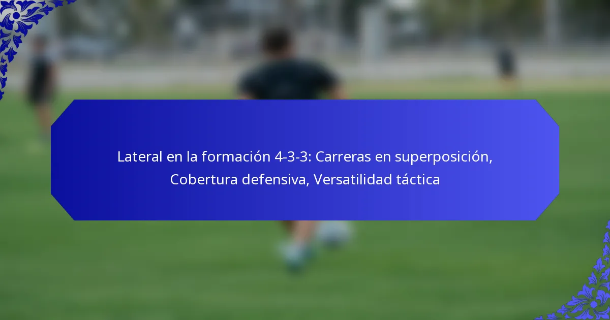 Lateral en la formación 4-3-3: Carreras en superposición, Cobertura defensiva, Versatilidad táctica