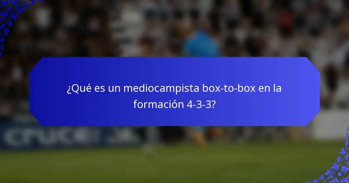 ¿Qué es un mediocampista box-to-box en la formación 4-3-3?