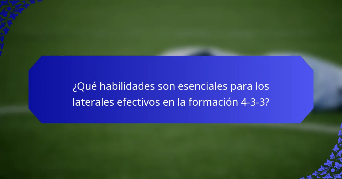 ¿Qué habilidades son esenciales para los laterales efectivos en la formación 4-3-3?