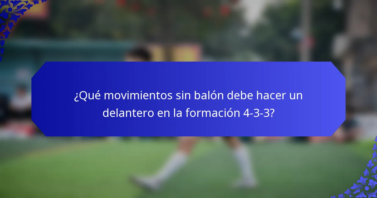 ¿Qué movimientos sin balón debe hacer un delantero en la formación 4-3-3?